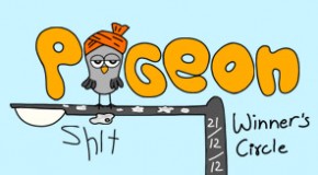 Pigeon Shit #12 – Winner’s Circle