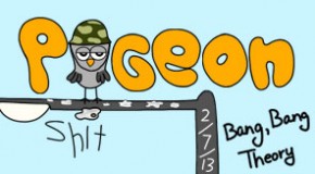 Pigeon Shit #80 – Bang, Bang Theory