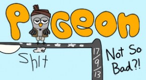 PIGEON SHIT #91 – Not So Bad?!