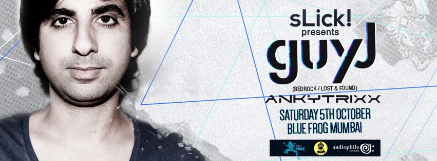 sLick! Presents GUY J + ANKYTRIXX  @ Blue Frog