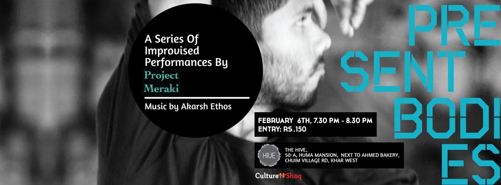 Present Bodies #1 " A series of Improvised performances" by Project Meraki @ The Hive