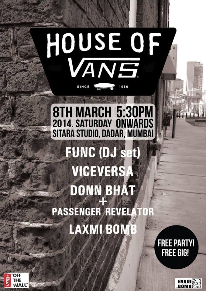HOUSE OF VANS : 8th March : Sitara Studio : FUNC. VICE VERSA. LAXMI BOMB. DONN BHAT + THE PASSENGER REVELATOR @ Sitara Studio