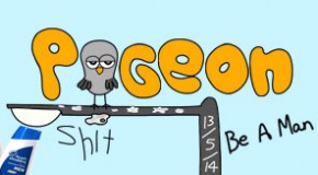 Pigeon Shit #110 – Be A Man